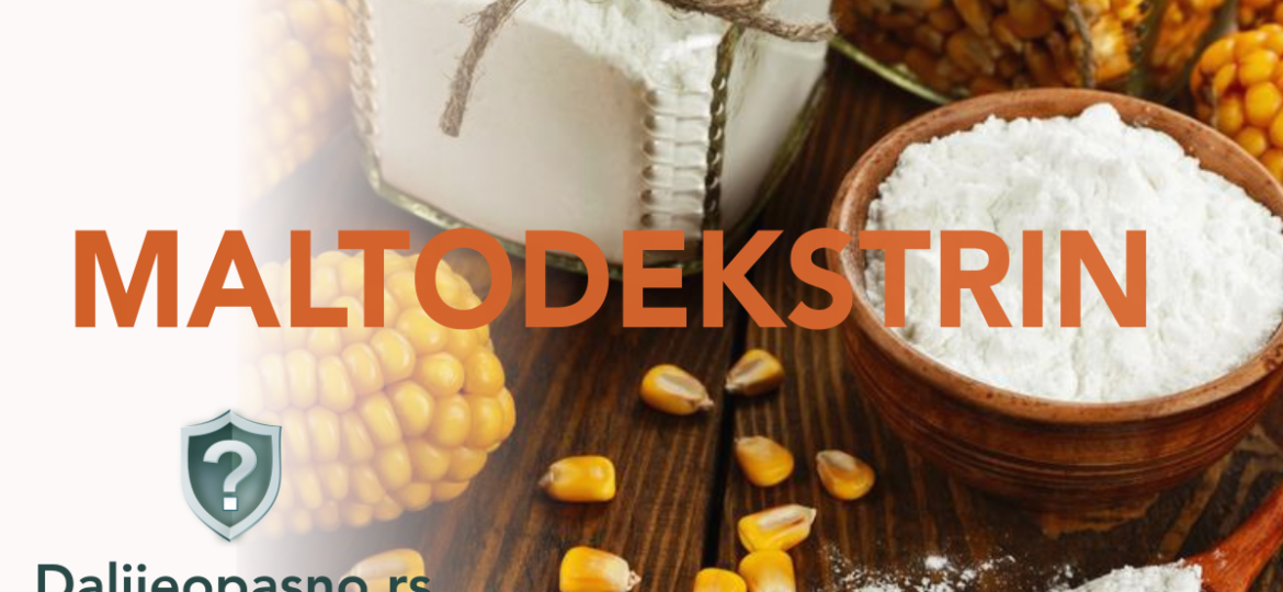 Šta je maltodekstrin I zasto je opasan